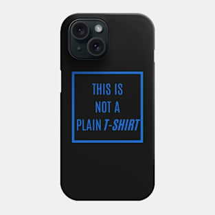 A Deep Blue Text Declaration: 'SORRY! THIS IS NOT A PLAIN T-SHIRT' - Stand Out with a Dash of Humor and Color Phone Case