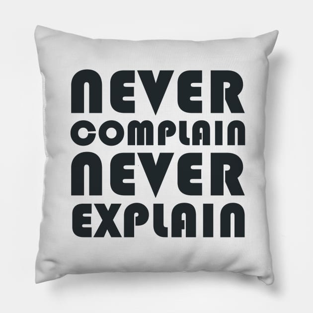 Never Complain, Never Explain Pillow by Dearly Mu