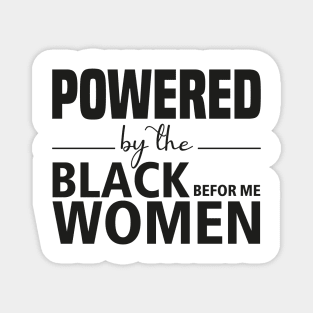 Powered by the black women before me Magnet