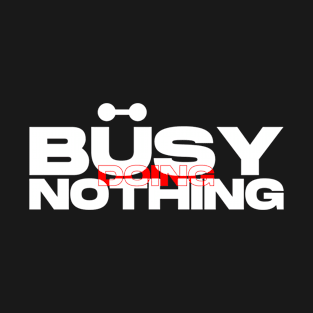 busy doing nothing T-Shirt