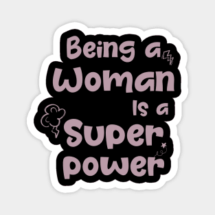 Being a woman is a super power Magnet