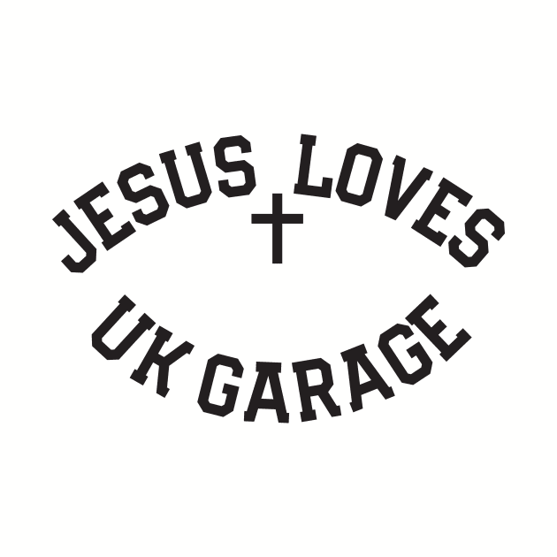 Jesus Loves UK Garage Black Text by TeeTime