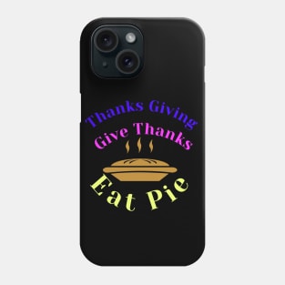 thanks giving gather together give thanks eat pie Phone Case