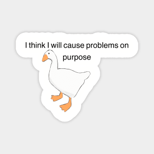 Untitled Goose Game, "I think I will solve problems on purpose" Magnet