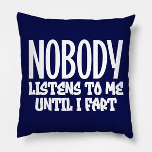 Nobody listens to me until I fart Pillow