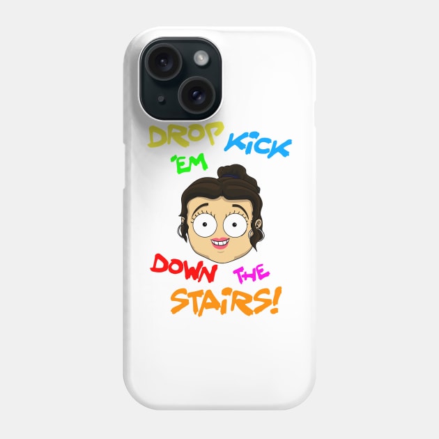 Drop kick 'em down the stairs Phone Case by RLGS store