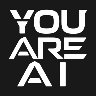 Sci Fi You Are Ai T-Shirt