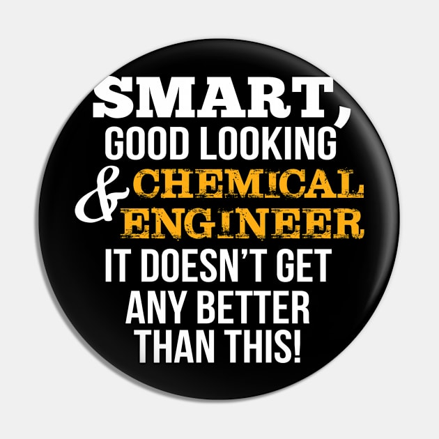 Chemical Engineer Funny Gift - Smart,Good Looking Pin by divawaddle