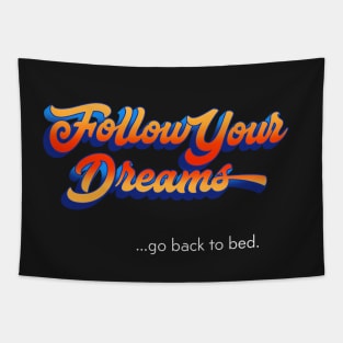 Follow Your Dreams   ...go back to bed. Tapestry