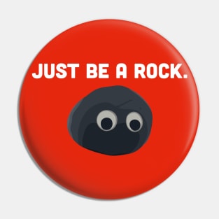 Just be a rock. Pin