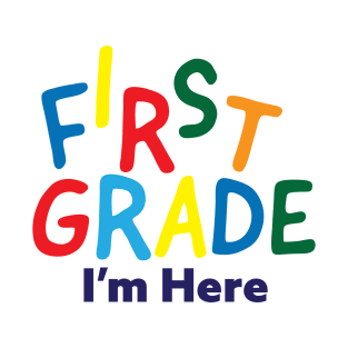 First Grade I'm Here - Back to school T-Shirt