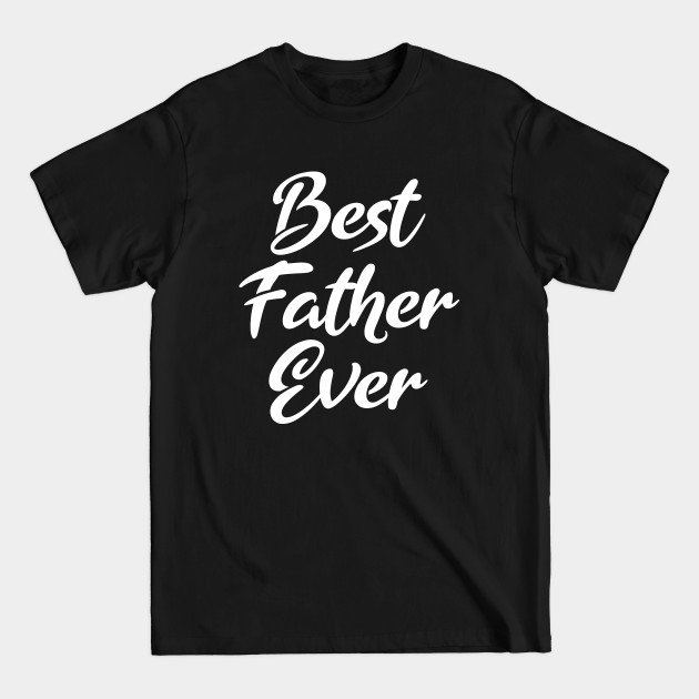 Discover Best Father Ever - Best Father - T-Shirt