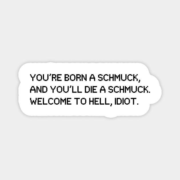 Oh, Hello! Born A Schmuck, Die a Schmuck Magnet by kimstheworst