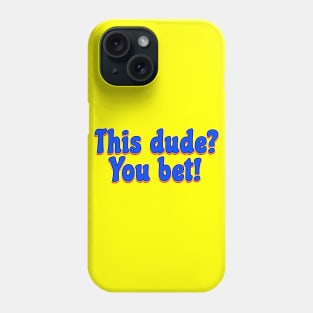 This dude? You bet! Phone Case