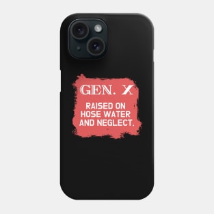 GEN X raised on hose water and neglect Phone Case