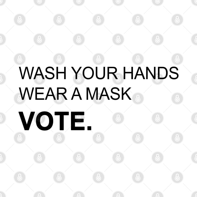 Wash Your Hands Wear Mask and Vote by valentinahramov