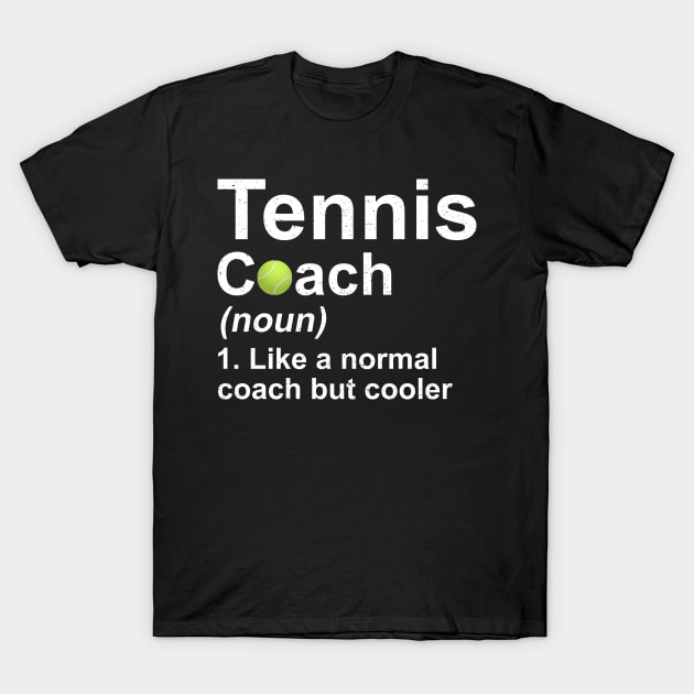 Tennis Coach Noun Like A Normal Coach But Cooler T-Shirt Tennis Coach Noun Like A Normal Coach But Cooler T-Shirt