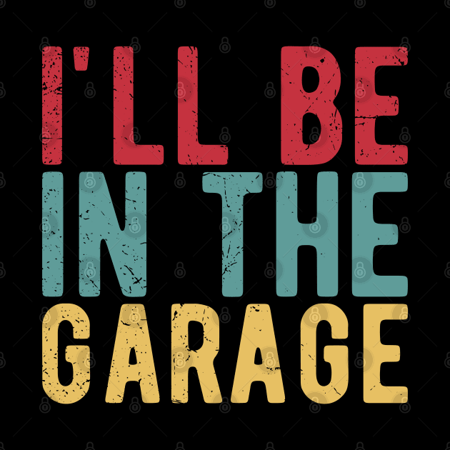 Ill Be In The Garage funny mechanic quotes by Gaming champion