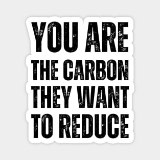 You are the carbon they want to reduce Magnet