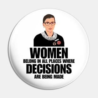 Women Belong In All Places Where Decisions Are Being Made, RBG Quote Pin