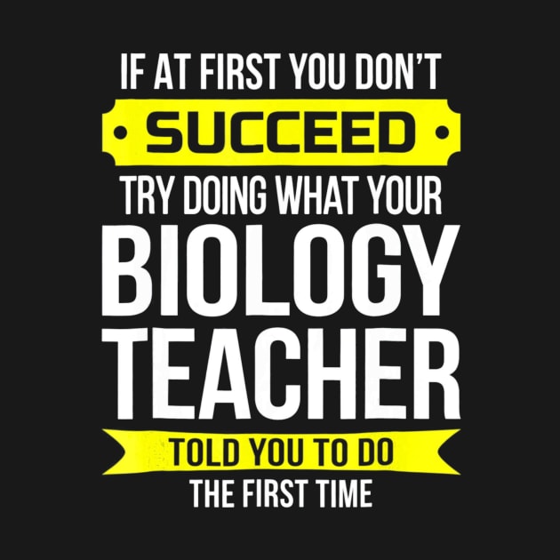 Biology Teacher T-Shirt If at first you dont succeed Funny by mlleradrian