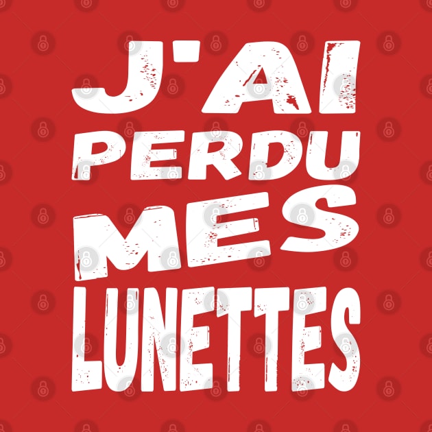 J'ai perdu mes lunettes / I lost my glasses - white French text by Babush-kat