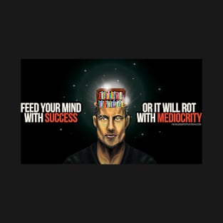 Feed Your Mind With Success... T-Shirt