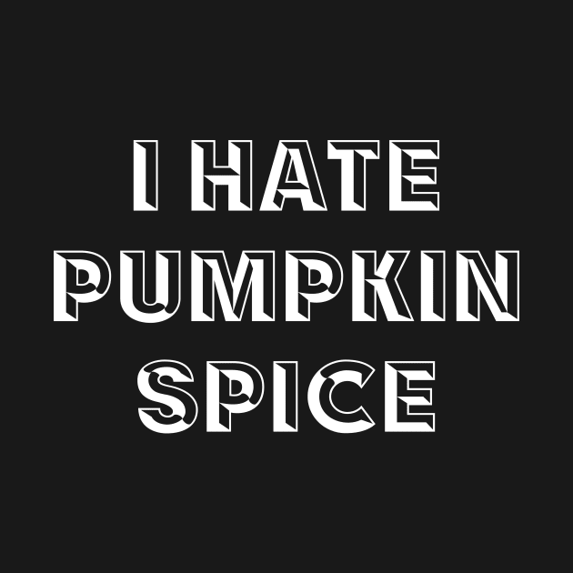 I Hate Pumpkin Spice by jerranne