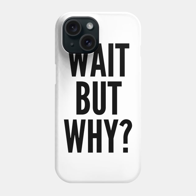 Wait But Why? Phone Case by AustralianMate