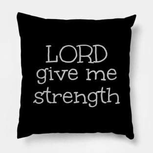 Lord give me strength Pillow