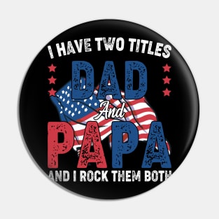 Funny Father's Day For Dad I Have Two Titles Dad And Papa Pin