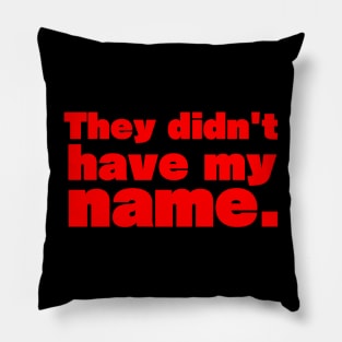 They didn't have my name - personalized Pillow