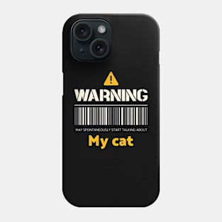 Warning may spontaneously start talking about my cat Phone Case