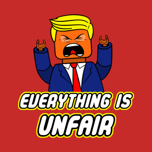 Everything Is Unfair T-Shirt