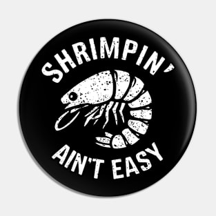 Shrimpin' Ain't Easy Pin