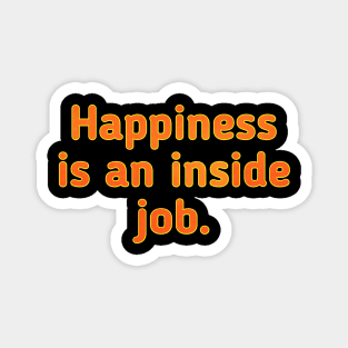 Happiness Is An Inside Job Magnet