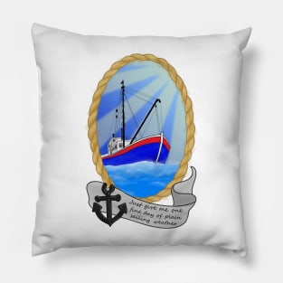 Just Give Me One Fine Day Of Plain Sailing Weather Graphic Pillow