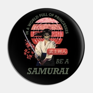 In a world full of princesses be a samurai Pin