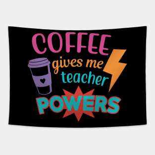 Coffee Gives ME Teacher Powers  - Teacher Coffee Lover Tapestry