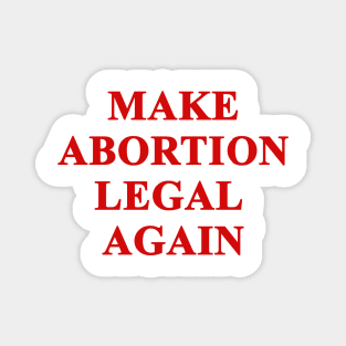 Make Abortion legal again Magnet