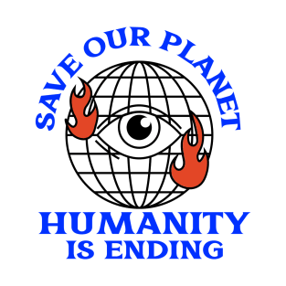 save our planet, humanity is ending blue printed design T-Shirt