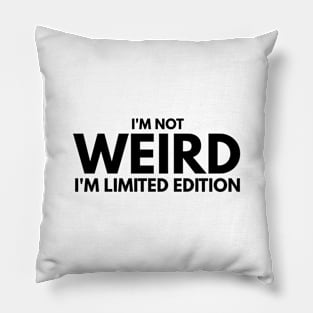 I'm Not Weird I'm Limited Edition - Funny Sayings Pillow