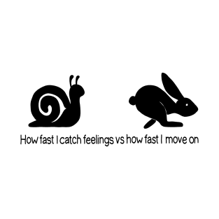 How fast I catch feelings vs how fast I move on T-Shirt