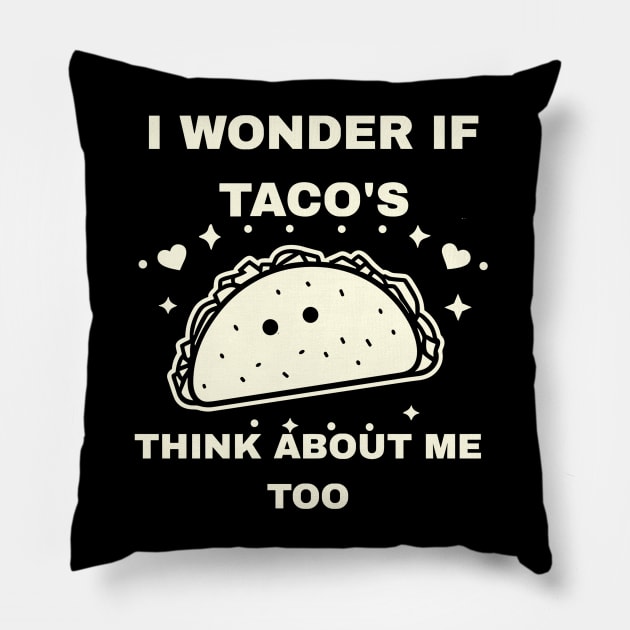 I Wonder If Tacos Think About Me Too Funny Pillow by rhazi mode plagget