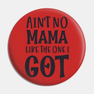 Ain't no Mama like the one i Got Pin