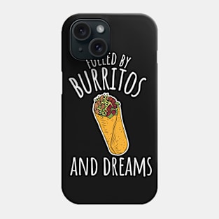 Fueled By Burritos And Dreams Funny Burrito Phone Case