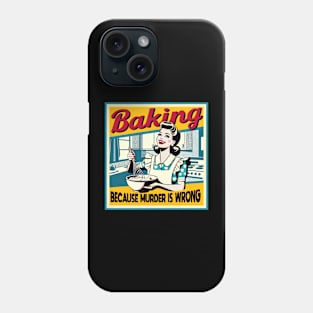 Baking because murder is wrong Funny Quote Hilarious Sayings Humor Phone Case