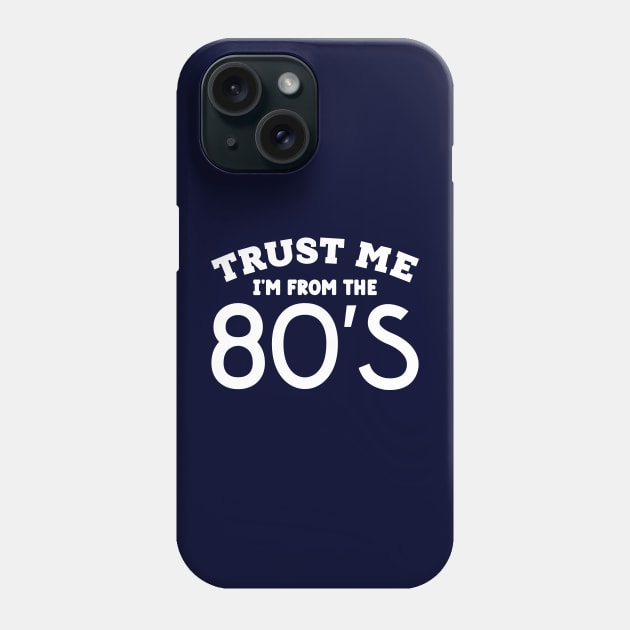 Trust Me, I'm From the 80s Phone Case by colorsplash