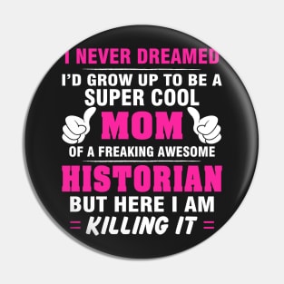 HISTORIAN Mom  – Super Cool Mom Of Freaking Awesome HISTORIAN Pin