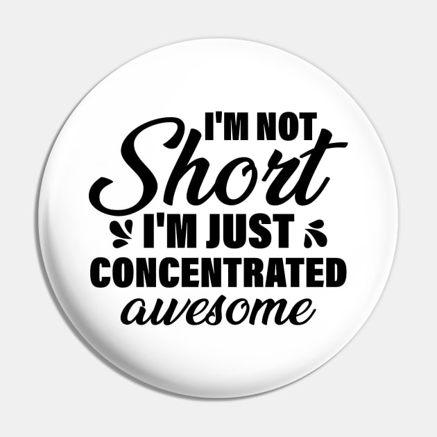 I'm Not Short I'm Just Concentrated Awesome Pin by chidadesign